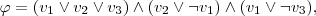 \varphi=(v_{1}\lor{}v_{2}\lor{}v_{3})\land(v_{2}\lor\lnot{}v_{1})\land(v_{1}\lor\lnot{}v_{3}), \varphi=(v_{1}\lor{}v_{2}\lor{}v_{3})\land(v_{2}\lor\lnot{}v_{1})\land(v_{1}\lor\lnot{}v_{3}),