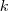 k